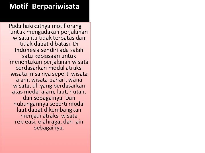 Motif Berpariwisata Pada hakikatnya motif orang untuk mengadakan perjalanan wisata itu tidak terbatas dan