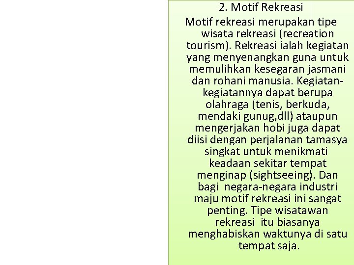 2. Motif Rekreasi Motif rekreasi merupakan tipe wisata rekreasi (recreation tourism). Rekreasi ialah kegiatan