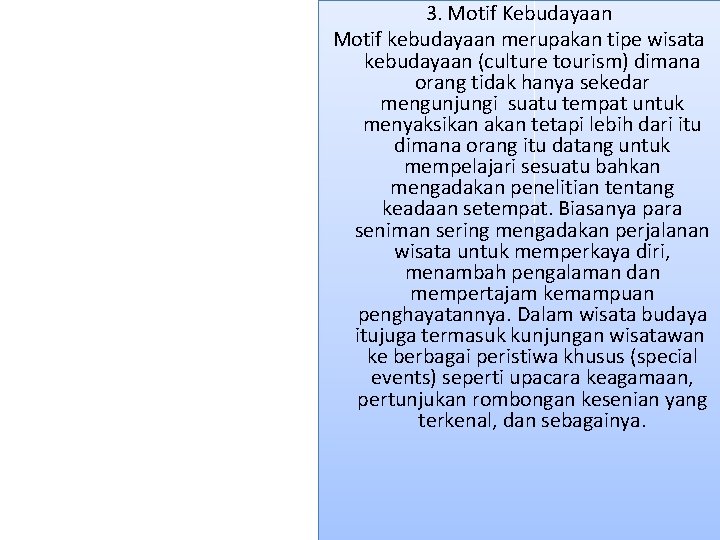 3. Motif Kebudayaan Motif kebudayaan merupakan tipe wisata kebudayaan (culture tourism) dimana orang tidak