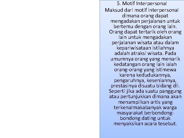 5. Motif Interpersonal Maksud dari motif interpersonal dimana orang dapat mengadakan perjalanan untuk bertemu