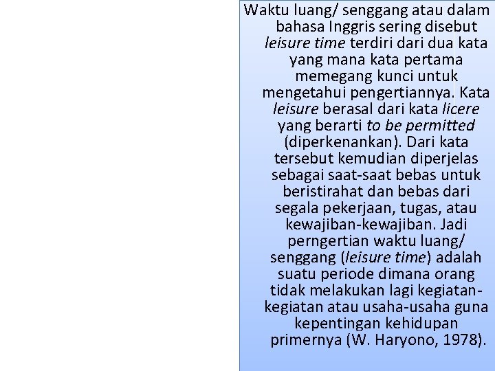 Waktu luang/ senggang atau dalam bahasa Inggris sering disebut leisure time terdiri dari dua