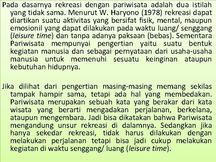 Pada dasarnya rekreasi dengan pariwisata adalah dua istilah yang tidak sama. Menurut W. Haryono