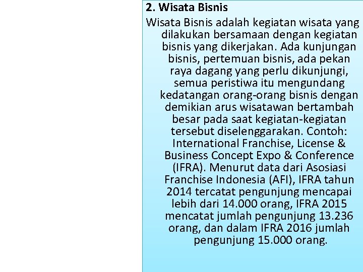 2. Wisata Bisnis adalah kegiatan wisata yang dilakukan bersamaan dengan kegiatan bisnis yang dikerjakan.