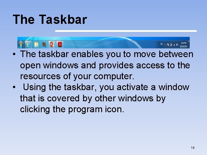 The Taskbar • The taskbar enables you to move between open windows and provides