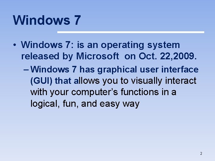 Windows 7 • Windows 7: is an operating system released by Microsoft on Oct.