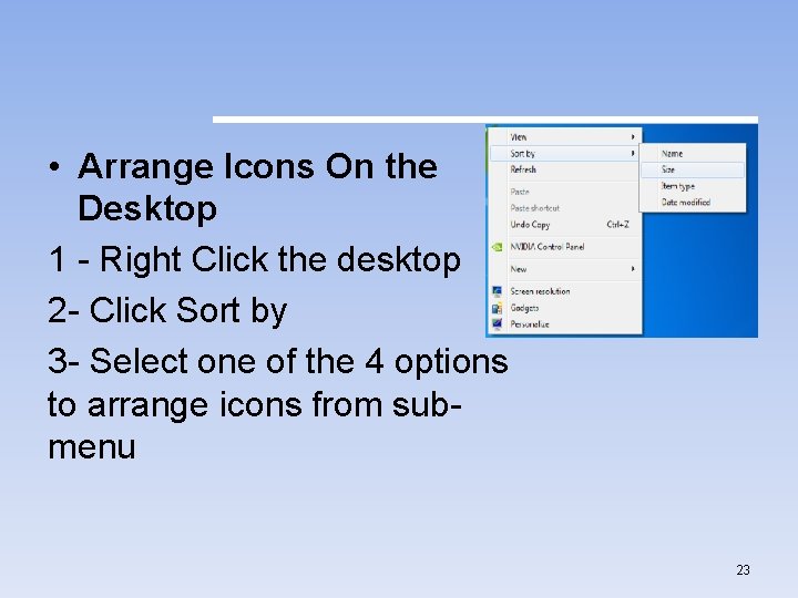  • Arrange Icons On the Desktop 1 - Right Click the desktop 2