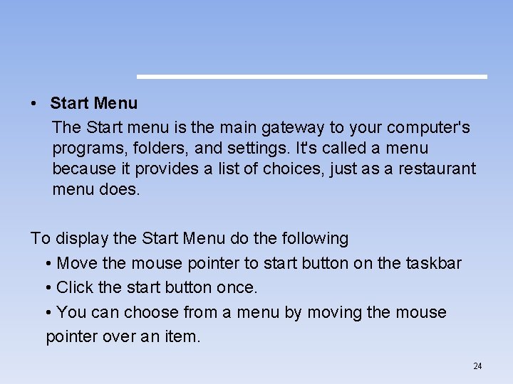  • Start Menu The Start menu is the main gateway to your computer's