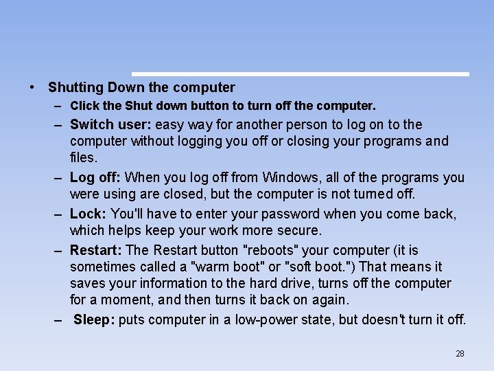  • Shutting Down the computer – Click the Shut down button to turn