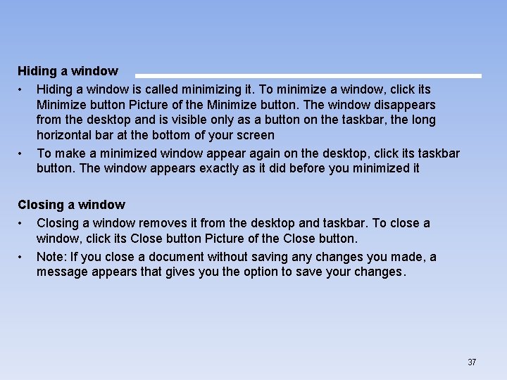 Hiding a window • Hiding a window is called minimizing it. To minimize a