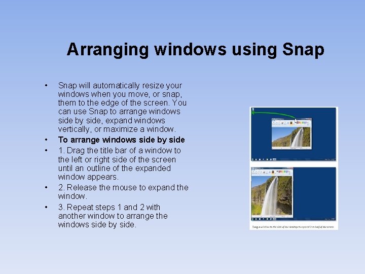 Arranging windows using Snap • • • Snap will automatically resize your windows when