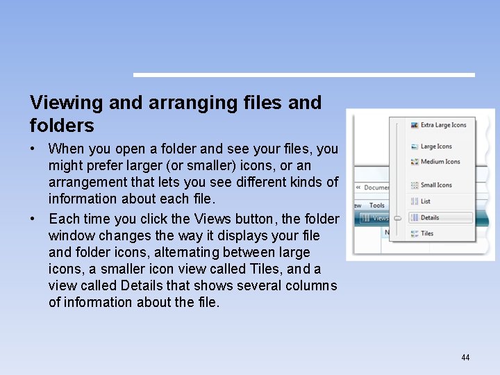 Viewing and arranging files and folders • When you open a folder and see