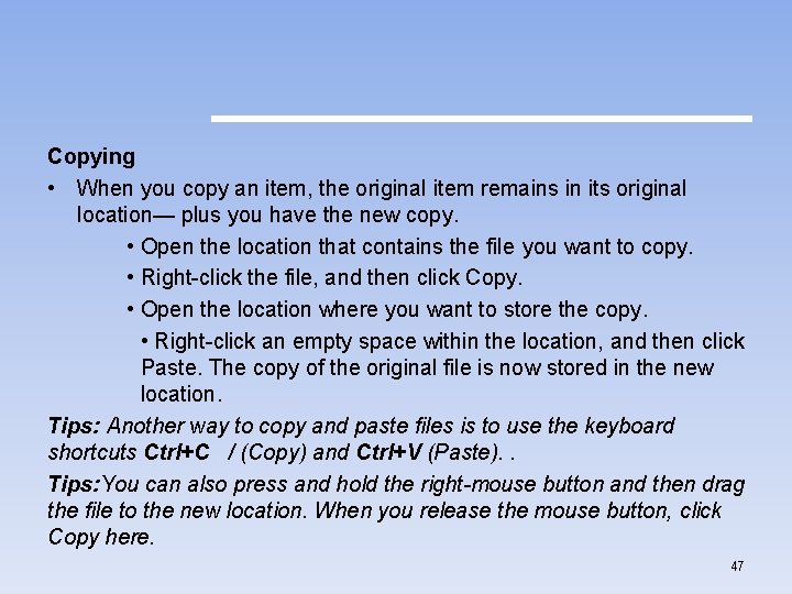 Copying • When you copy an item, the original item remains in its original