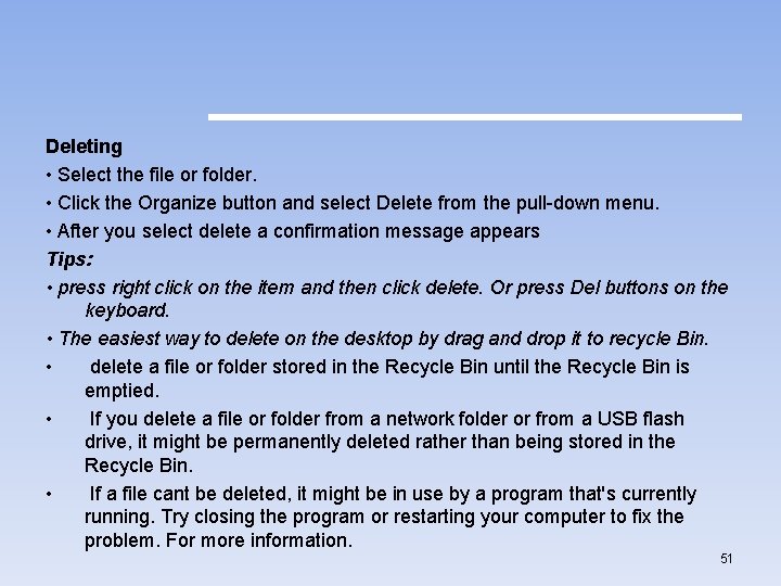 Deleting • Select the file or folder. • Click the Organize button and select