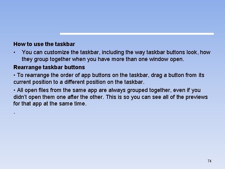 How to use the taskbar • You can customize the taskbar, including the way