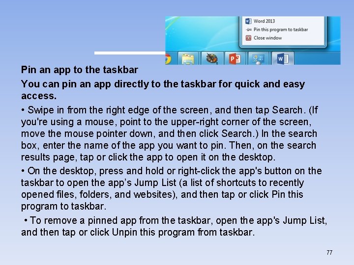 Pin an app to the taskbar You can pin an app directly to the