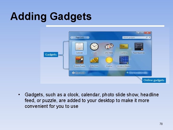 Adding Gadgets • Gadgets, such as a clock, calendar, photo slide show, headline feed,