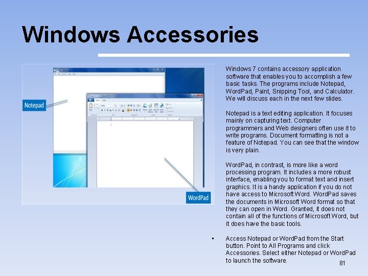 Windows Accessories • Windows 7 contains accessory application software that enables you to accomplish