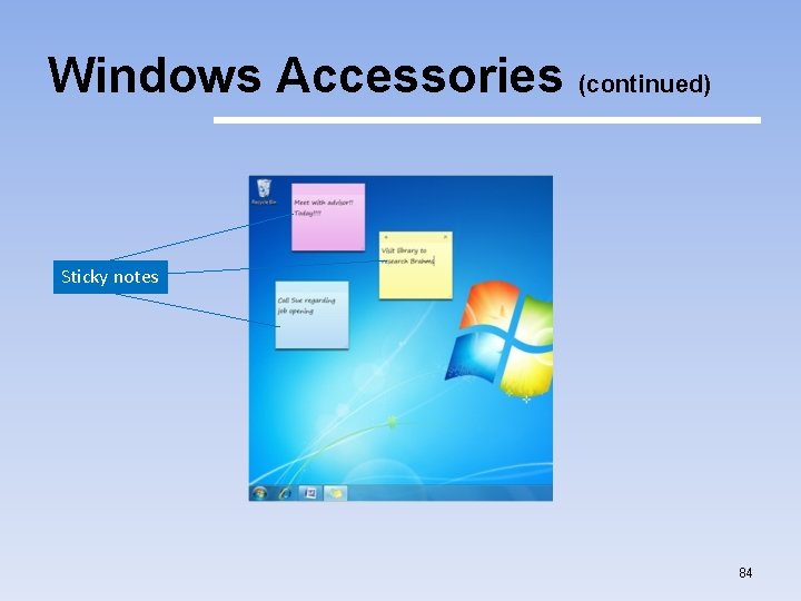 Windows Accessories (continued) Sticky notes 84 