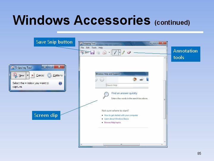 Windows Accessories (continued) Save Snip button Annotation tools Screen clip 85 