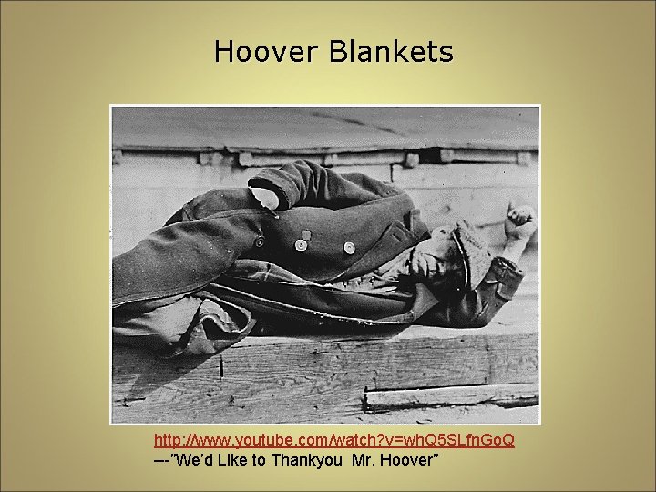 Hoover Blankets http: //www. youtube. com/watch? v=wh. Q 5 SLfn. Go. Q ---”We’d Like