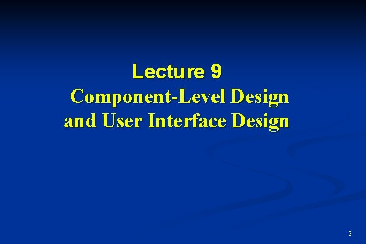 Lecture 9 Component-Level Design and User Interface Design 2 