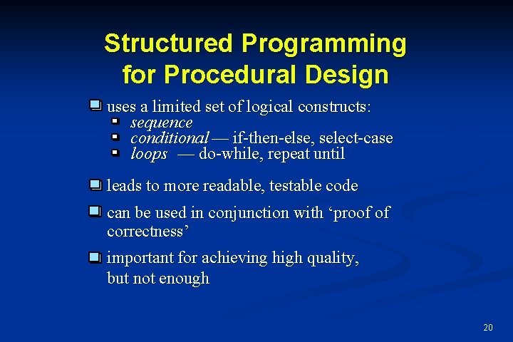 Structured Programming for Procedural Design uses a limited set of logical constructs: sequence conditional