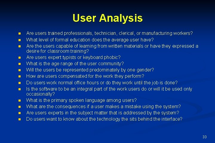 User Analysis n n n n Are users trained professionals, technician, clerical, or manufacturing