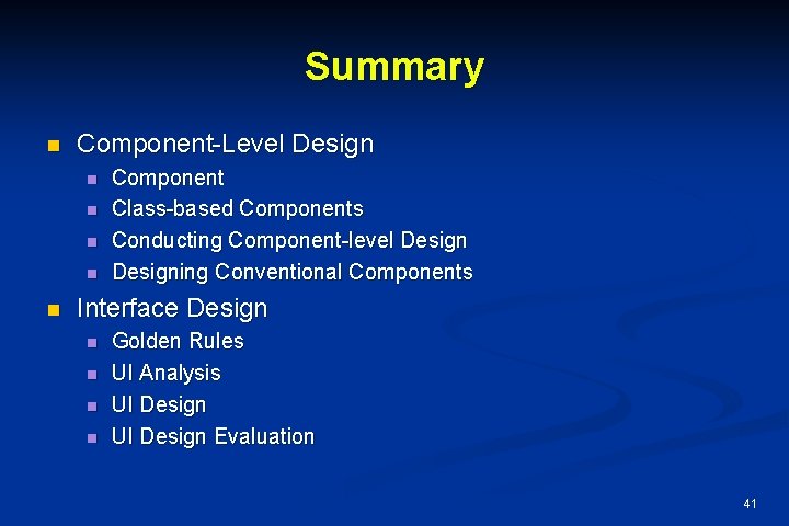 Summary n Component-Level Design n n Component Class-based Components Conducting Component-level Designing Conventional Components