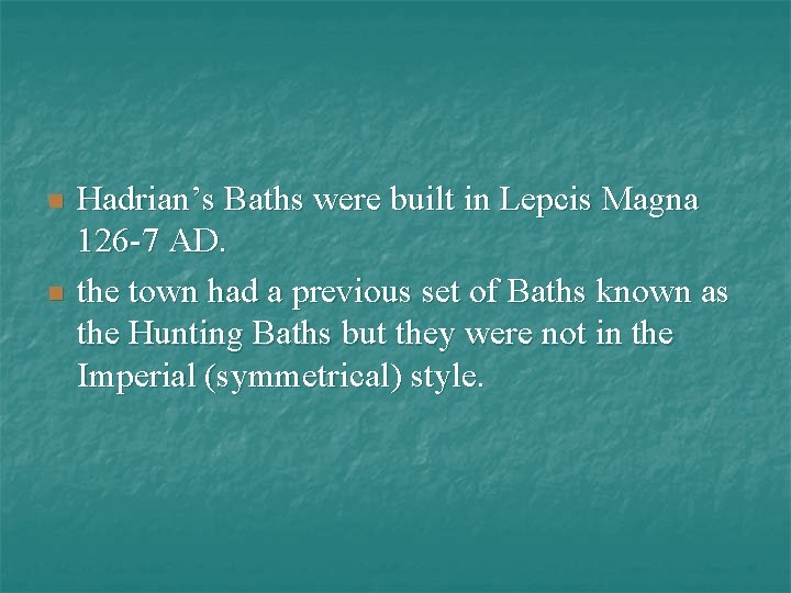 n n Hadrian’s Baths were built in Lepcis Magna 126 -7 AD. the town