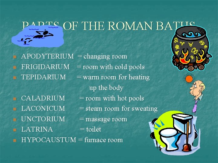 PARTS OF THE ROMAN BATHS n n n n APODYTERIUM FRIGIDARIUM TEPIDARIUM = changing