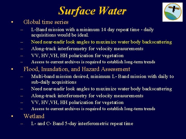 Surface Water • Global time series – – L-Band mission with a minimum 14
