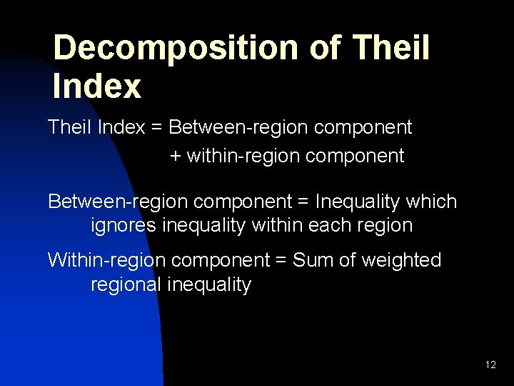 Decomposition of Theil Index = Between-region component + within-region component Between-region component = Inequality