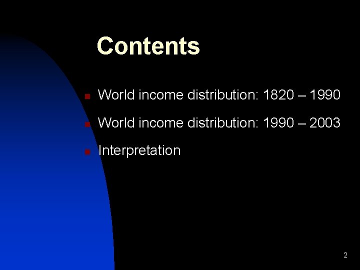 Contents n World income distribution: 1820 – 1990 n World income distribution: 1990 –
