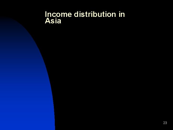 Income distribution in Asia 23 