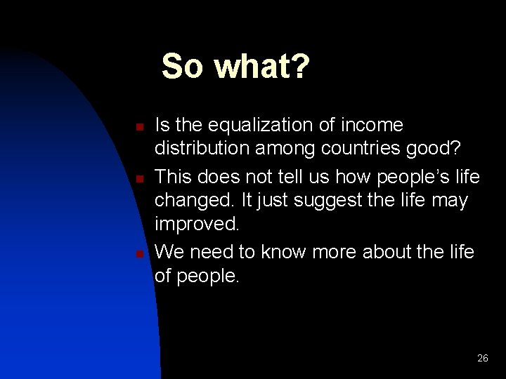 So what? n n n Is the equalization of income distribution among countries good?