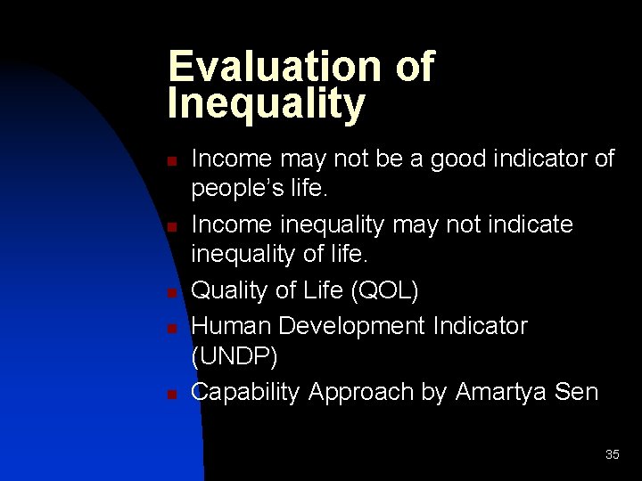 Evaluation of Inequality n n n Income may not be a good indicator of