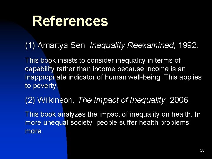 References (1) Amartya Sen, Inequality Reexamined, 1992. This book insists to consider inequality in