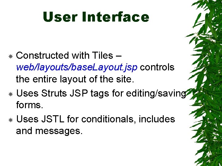 User Interface Constructed with Tiles – web/layouts/base. Layout. jsp controls the entire layout of