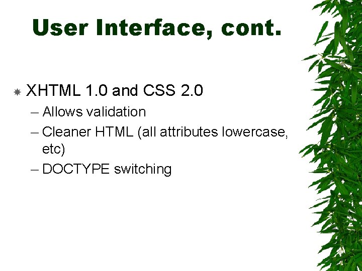 User Interface, cont. XHTML 1. 0 and CSS 2. 0 – Allows validation –