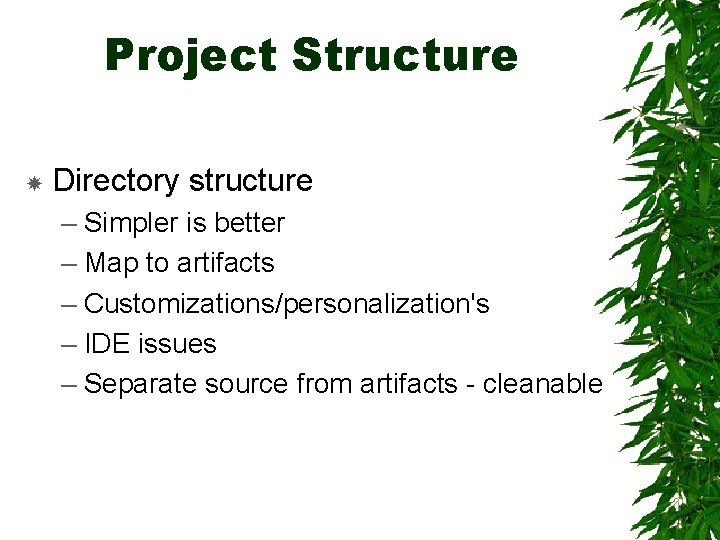 Project Structure Directory structure – Simpler is better – Map to artifacts – Customizations/personalization's