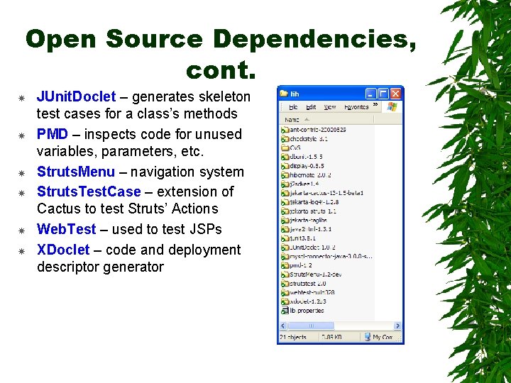 Open Source Dependencies, cont. JUnit. Doclet – generates skeleton test cases for a class’s