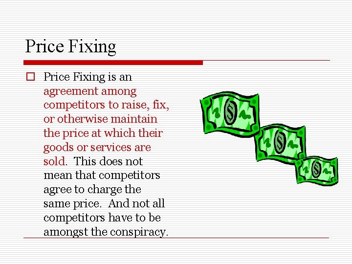 Price Fixing o Price Fixing is an agreement among competitors to raise, fix, or