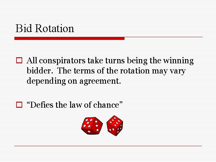 Bid Rotation o All conspirators take turns being the winning bidder. The terms of