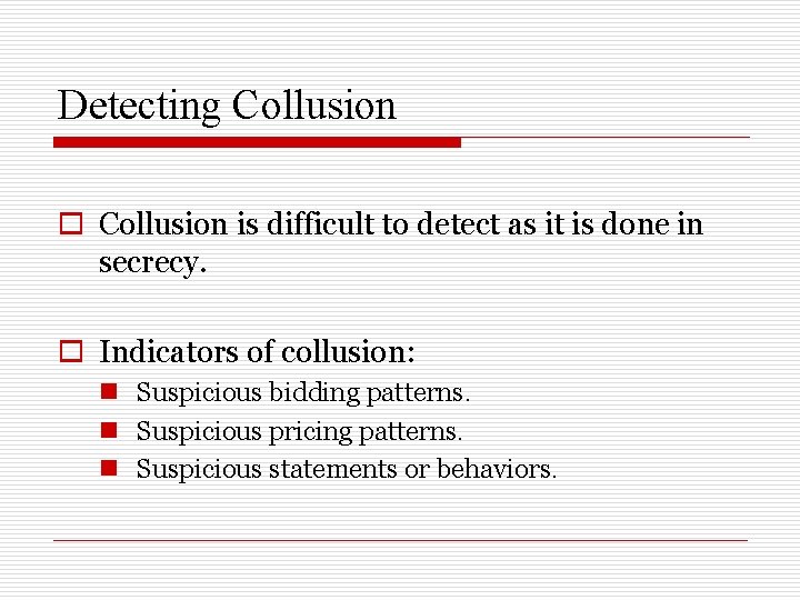 Detecting Collusion o Collusion is difficult to detect as it is done in secrecy.