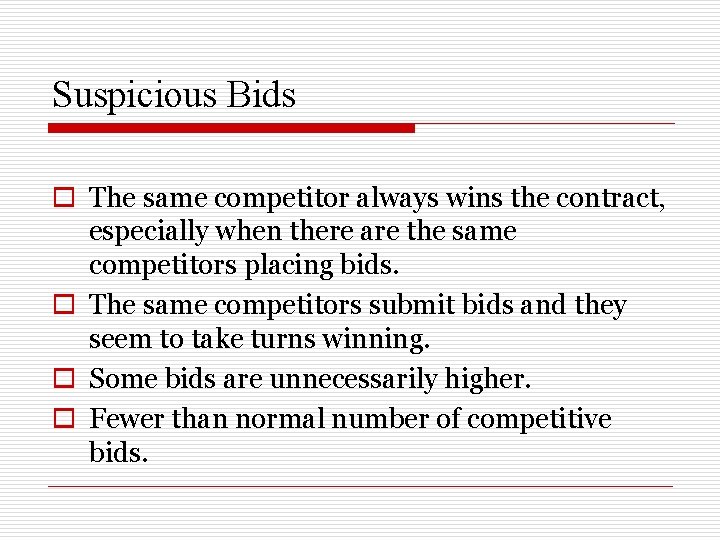 Suspicious Bids o The same competitor always wins the contract, especially when there are