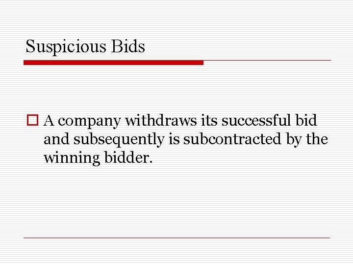 Suspicious Bids o A company withdraws its successful bid and subsequently is subcontracted by