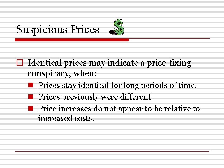 Suspicious Prices o Identical prices may indicate a price-fixing conspiracy, when: n Prices stay
