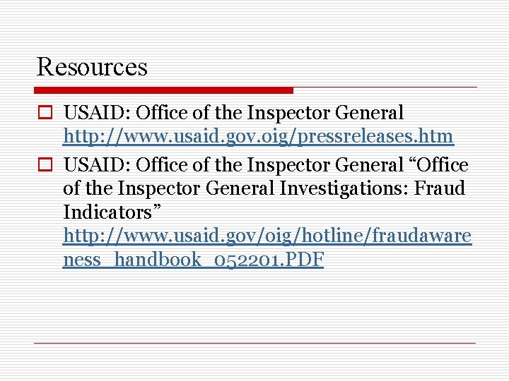 Resources o USAID: Office of the Inspector General http: //www. usaid. gov. oig/pressreleases. htm