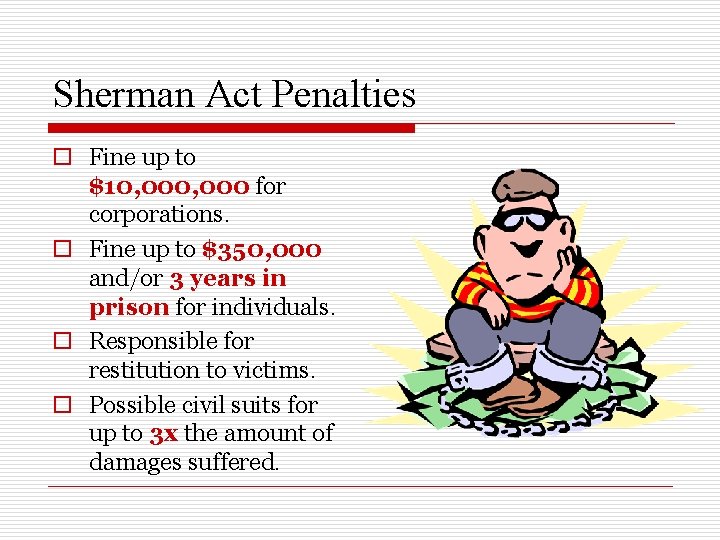Sherman Act Penalties o Fine up to $10, 000 for corporations. o Fine up