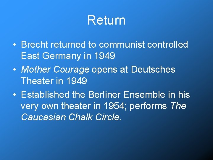 Return • Brecht returned to communist controlled East Germany in 1949 • Mother Courage